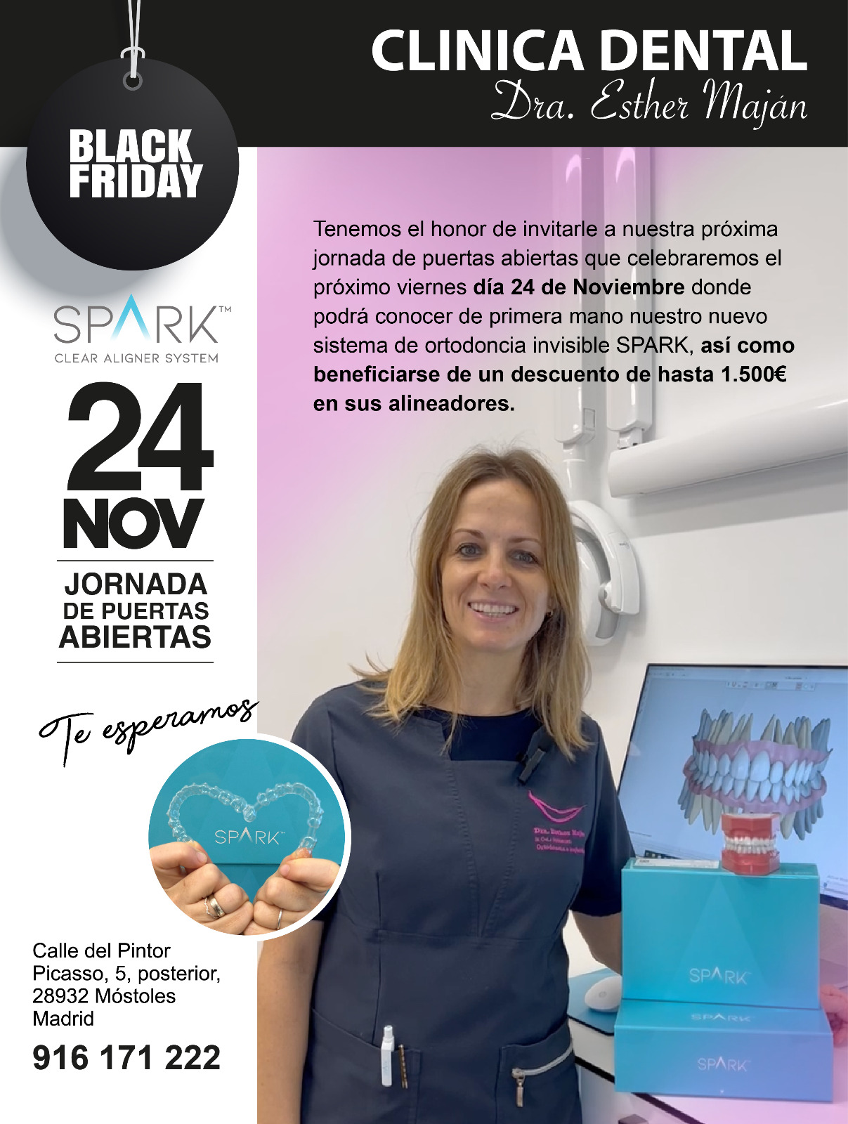 BLACKFRIDAY, DESCUENTO DE HASTA 1500 EUROS EN ORTODONCIAS INVISIBLES SPARK CON LA TECNOLOGÍA TRUGEN DURANTE NUESTRA JORNADA DE PUERTAS ABIERTAS DEL 24 DE NOVIEMBRE DE 2023. PROMOCIONES DESCUENTOS OFERTAS TRATAMIENTOS DENTALES CLÍNICAS DENTALES DENTISTAS MADRID SUR "BLACK FRIDAY EN CLÍNICA DENTAL ESTHER MAJÁN". Tenemos el honor de invitarle a nuestra próxima jornada de puertas abiertas que celebraremos el próximo viernes día 24 de Noviembre, donde podrá conocer de primera mano nuestro nuevo sistema de "ORTODONCIA INVISIBLE SPARK" y beneficiarse de un "DESCUENTO DE HASTA 1.500€" en sus alineadores. ... CLÍNICA DENTAL ESTHER MAJAN PRESENTA “SPARK” UN NOVEDOSO E INNOVADOR SISTEMA DE ORTODONCIAS INVISIBLES CON LA TECNOLOGÍA “TRUGEN” QUE MEJORA LOS RESULTADOS OBTENIDOS CON OTROS SISTEMAS DE FÉRULAS TRANSPARENTES DE ORTODONCIAS. LA TECNOLOGÍA “SPARK TRUGEN” ESTÁ ORIENTADA A CORREGIR TODO TIPO DE MALOCLUSIONES Y PROBLEMAS DE ESTÉTICA DENTAL. VENTAJAS DE SPARK FRENTE A OTROS SISTEMAS DE ORTODONCIAS INVISIBLES: * MAYOR FUERZA RETENTIVA SOSTENIDA. Se ha demostrado que el material patentado por Spark llamado TruGEN™ ofrece una fuerza retentiva constante que produce un movimiento dentario más eficiente y efectivo. TruGen es la última innovación, de marca patentada, en material de alineación, que proporciona una mayor fuerza retentiva y presenta una mayor resistencia a las manchas que el competidor líder. * CASI INVISIBLE El material del alineador TruGEN™ es más transparente que otros sistemas de ortodoncia invisible. * MÁS COMODIDAD PARA EL PACIENTE. Las férulas personalizadas están diseñadas con bordes redondeados pulidos que mejoran la comodidad del paciente. * MÁS RESISTENTE A LAS MANCHAS Se ha demostrado que los alineadores transparentes Spark™ apenas se manchan. CONSÚLTENOS. “Clínica Dental de la Dentista Dra. Esther Maján en Móstoles”. Dirección: Calle del Pintor Picasso 5 (Posterior) 28932 Móstoles (Madrid). Nuestro horario habitual es: De Lunes a Jueves de 9 a 20:00 H y Viernes de 9:00 a 19:00 H. Centro Dental Consultorio Odontológico en Mostoles con excelentes opiniones de nuestros pacientes. Teléfonos Contacto de nuestros dentistas: 91 617 12 22 / 681 117 888. E-mail contacto contacto@clinicamajan.com En Clínica dental Esther Maján estamos en vanguardia en el uso de nuevas tecnologías que se ha demostrado eficientes en tratamientos dentales y ese es el caso de Spark, que ha demostrado su seguridad y calidad en todo tipo de ortodoncias invisibles con alineadores dentales transparentes que se fabrican a medida para cada cliente y son muy eficientes en el aspecto estético de los tratamientos dentales odontológicos. #OrtodonciasSpark #OrtodonciasTruGen #AlineadoresSpark #SparkMóstoles #TruGenMóstoles #Spark #TruGen #OrtodoncistasMóstoles #BracketsMóstoles #AlineadoresDentalesMóstoles #OrtodonciasInvisiblesMóstoles #OfertasOrtodonciasInvisibles #OrtodonciaInvisibleZonaSurMadrid #PresupuestosOrtodonciasInvisibles #OrtodonciasMóstoles #OrtodonciasMóstolesMadrid #OrtodonciasAlineadoresInvisiblesMadrid #OdontologosMóstoles #EsteticaDentalMóstoles #DentistasEstéticos #DentistasMóstoles #ClinicasDentalesMóstoles #MejorClinicaDentalMóstoles #TacDentalesMóstoles #DentistaRecomendadaMóstoles #ClinicaDentalBuenasOpiniones #RevisionesDentalesMóstoles #Móstoles #BlackFridayMóstoles #Blackfriday Centro Dental Consultorio Odontológico en Mostoles con reconocidos Dentistas Ortodoncistas Higienistas Odontopediatras Odotopediatría y con excelentes opiniones de nuestros pacientes. https://www.clinicamajan.com